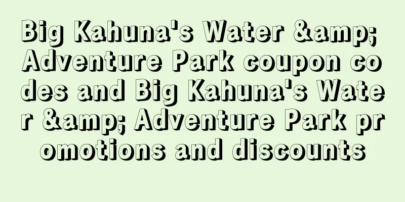 Big Kahuna's Water & Adventure Park coupon codes and Big Kahuna's Water & Adventure Park promotions and discounts