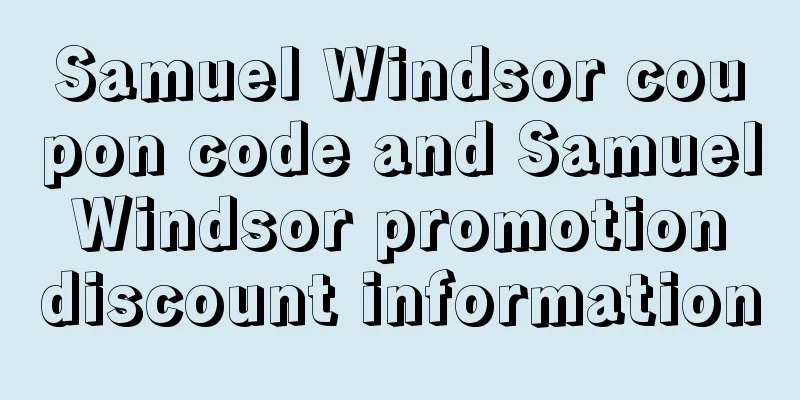 Samuel Windsor coupon code and Samuel Windsor promotion discount information