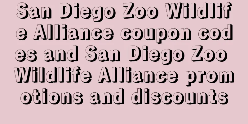 San Diego Zoo Wildlife Alliance coupon codes and San Diego Zoo Wildlife Alliance promotions and discounts