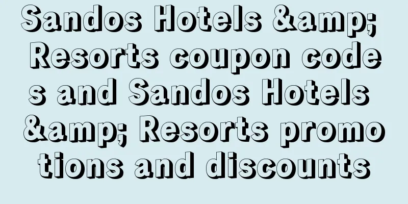 Sandos Hotels & Resorts coupon codes and Sandos Hotels & Resorts promotions and discounts