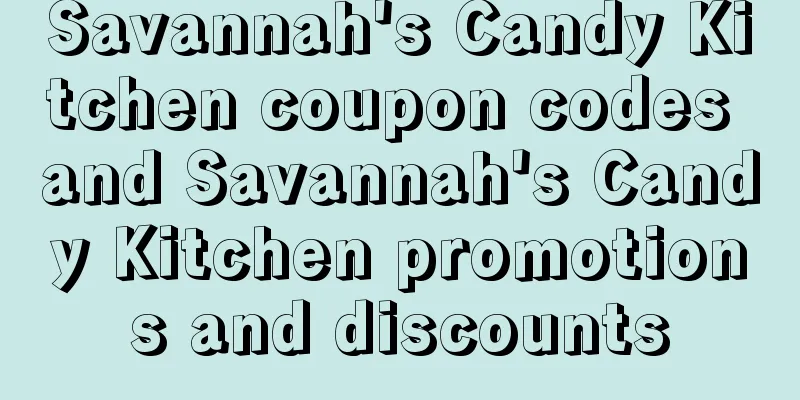 Savannah's Candy Kitchen coupon codes and Savannah's Candy Kitchen promotions and discounts