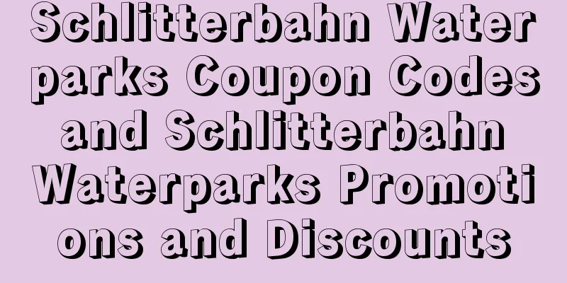 Schlitterbahn Waterparks Coupon Codes and Schlitterbahn Waterparks Promotions and Discounts