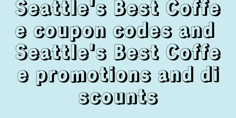 Seattle's Best Coffee coupon codes and Seattle's Best Coffee promotions and discounts