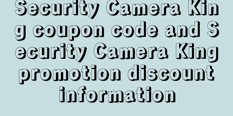 Security Camera King coupon code and Security Camera King promotion discount information