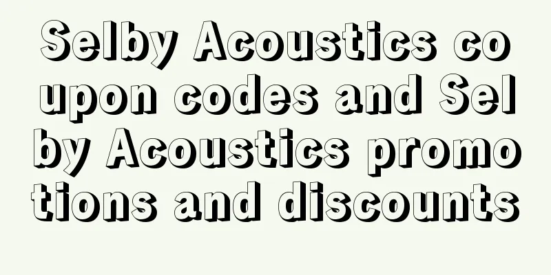 Selby Acoustics coupon codes and Selby Acoustics promotions and discounts