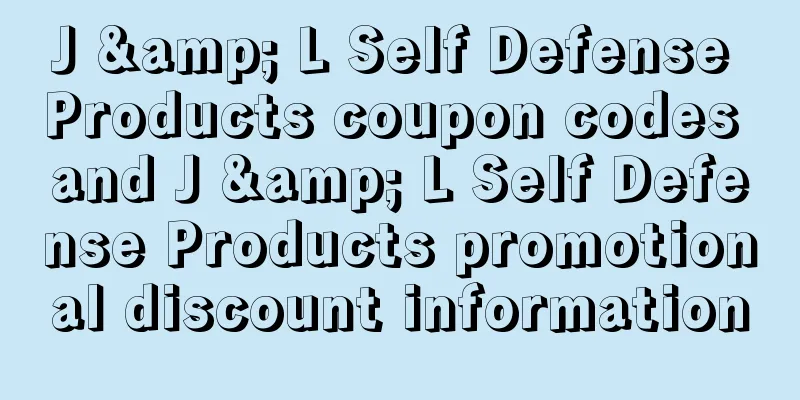 J & L Self Defense Products coupon codes and J & L Self Defense Products promotional discount information