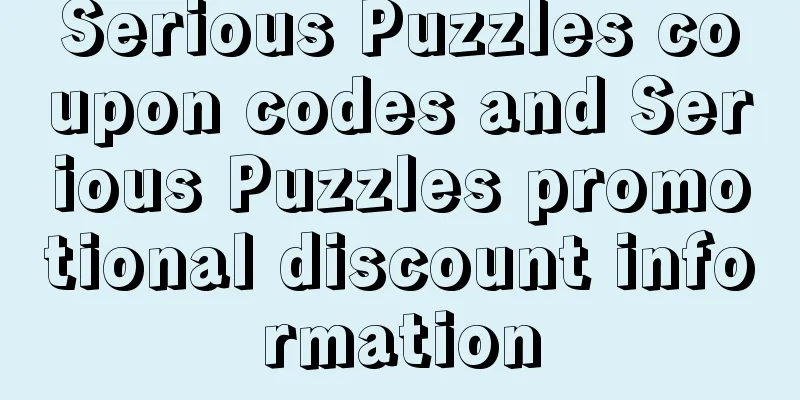 Serious Puzzles coupon codes and Serious Puzzles promotional discount information