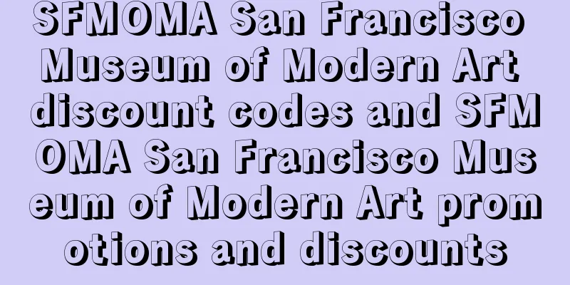 SFMOMA San Francisco Museum of Modern Art discount codes and SFMOMA San Francisco Museum of Modern Art promotions and discounts