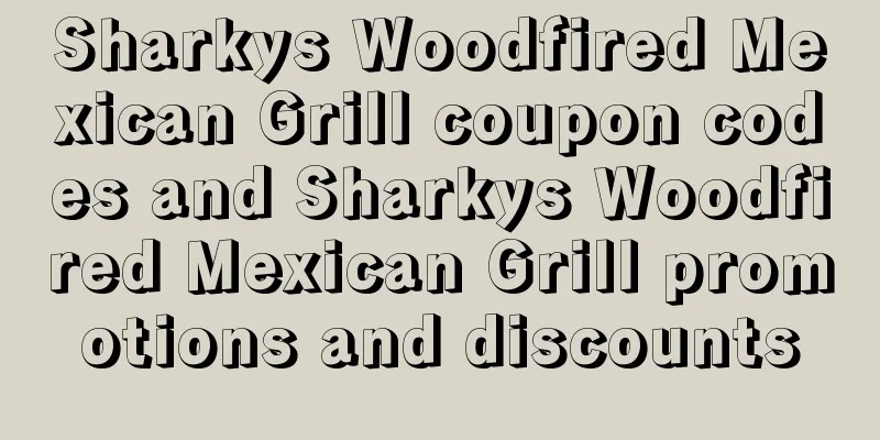 Sharkys Woodfired Mexican Grill coupon codes and Sharkys Woodfired Mexican Grill promotions and discounts