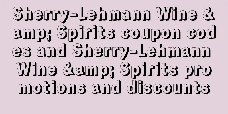 Sherry-Lehmann Wine & Spirits coupon codes and Sherry-Lehmann Wine & Spirits promotions and discounts