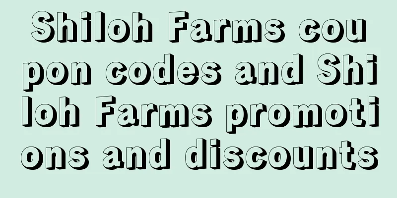 Shiloh Farms coupon codes and Shiloh Farms promotions and discounts
