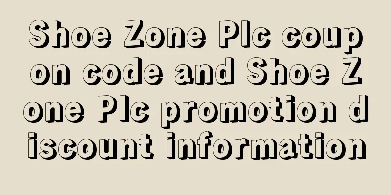 Shoe Zone Plc coupon code and Shoe Zone Plc promotion discount information