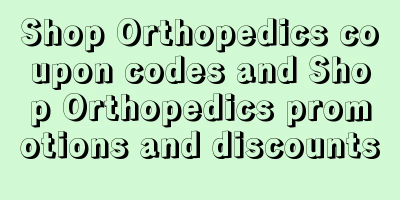 Shop Orthopedics coupon codes and Shop Orthopedics promotions and discounts