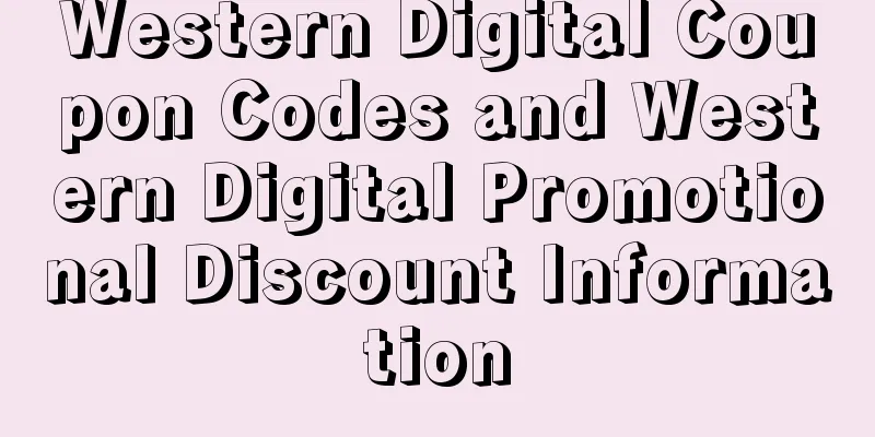 Western Digital Coupon Codes and Western Digital Promotional Discount Information