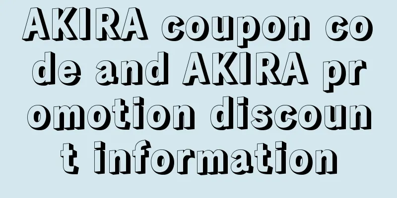 AKIRA coupon code and AKIRA promotion discount information
