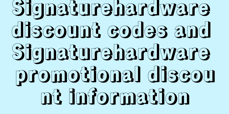 Signaturehardware discount codes and Signaturehardware promotional discount information