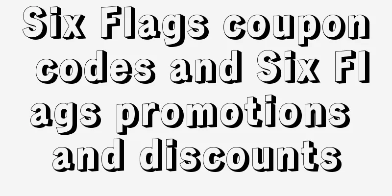 Six Flags coupon codes and Six Flags promotions and discounts