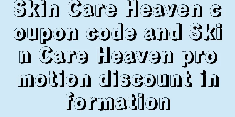 Skin Care Heaven coupon code and Skin Care Heaven promotion discount information
