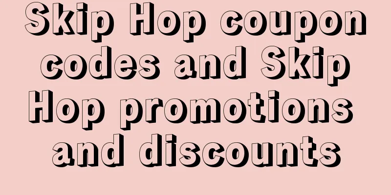 Skip Hop coupon codes and Skip Hop promotions and discounts