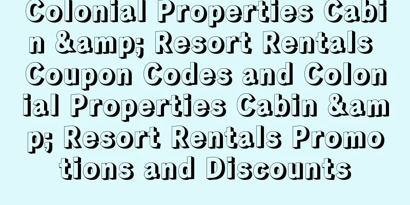 Colonial Properties Cabin & Resort Rentals Coupon Codes and Colonial Properties Cabin & Resort Rentals Promotions and Discounts