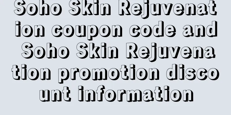 Soho Skin Rejuvenation coupon code and Soho Skin Rejuvenation promotion discount information