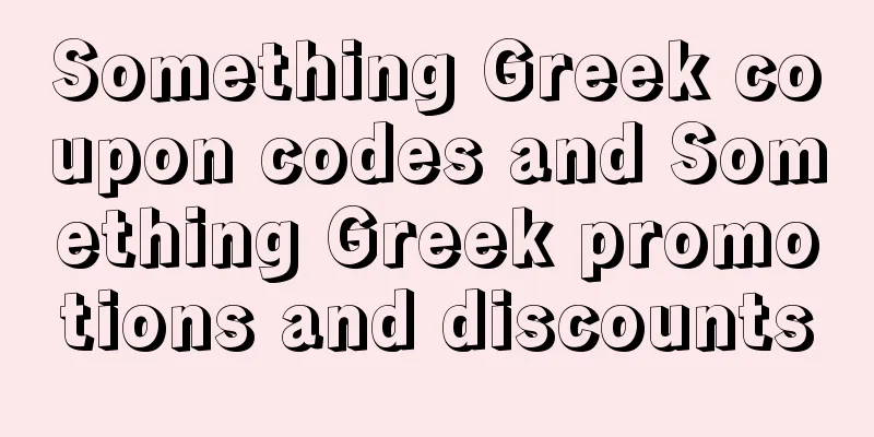 Something Greek coupon codes and Something Greek promotions and discounts