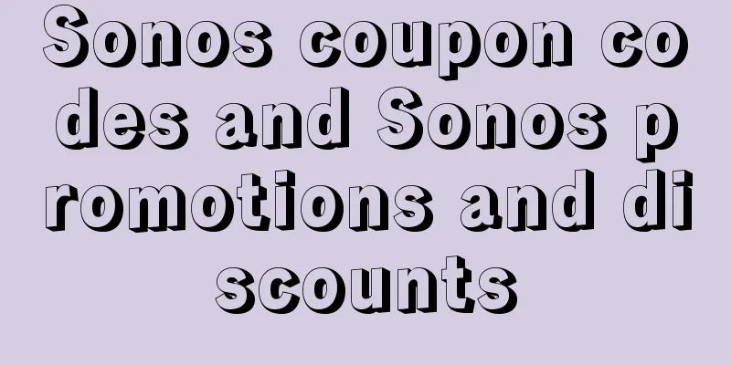 Sonos coupon codes and Sonos promotions and discounts