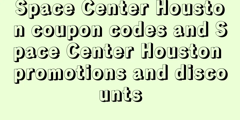 Space Center Houston coupon codes and Space Center Houston promotions and discounts