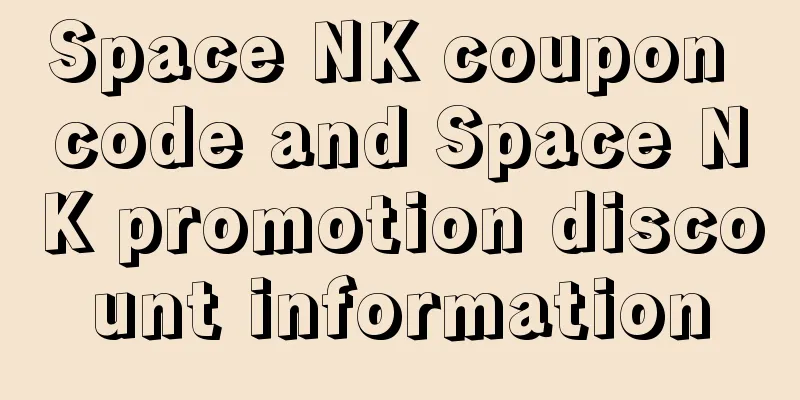 Space NK coupon code and Space NK promotion discount information