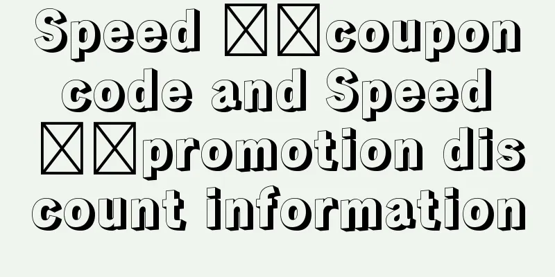 Speed ​​coupon code and Speed ​​promotion discount information