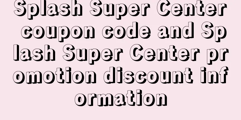 Splash Super Center coupon code and Splash Super Center promotion discount information