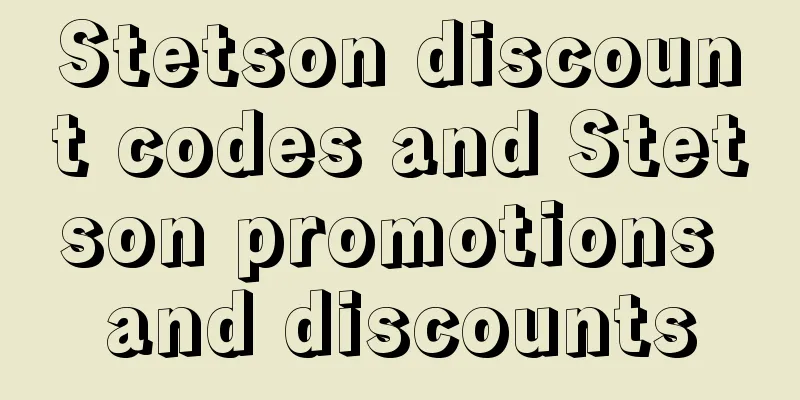Stetson discount codes and Stetson promotions and discounts