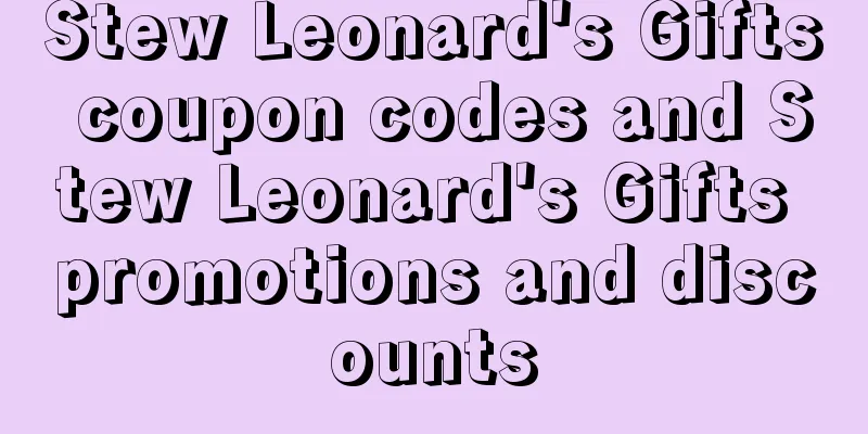 Stew Leonard's Gifts coupon codes and Stew Leonard's Gifts promotions and discounts