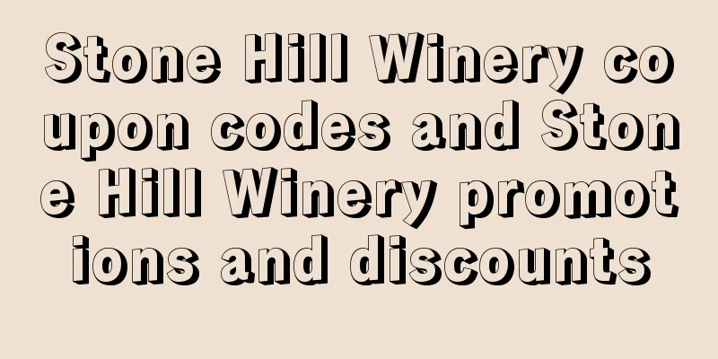 Stone Hill Winery coupon codes and Stone Hill Winery promotions and discounts