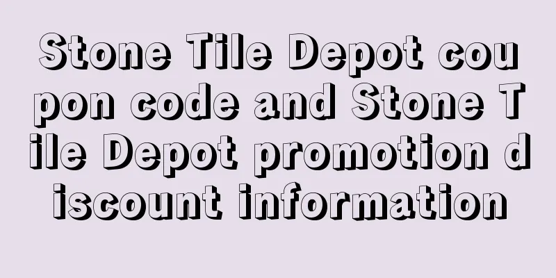 Stone Tile Depot coupon code and Stone Tile Depot promotion discount information