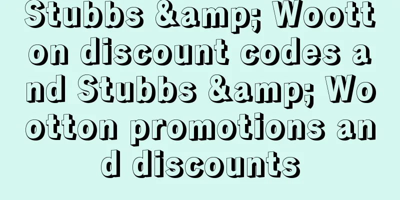 Stubbs & Wootton discount codes and Stubbs & Wootton promotions and discounts