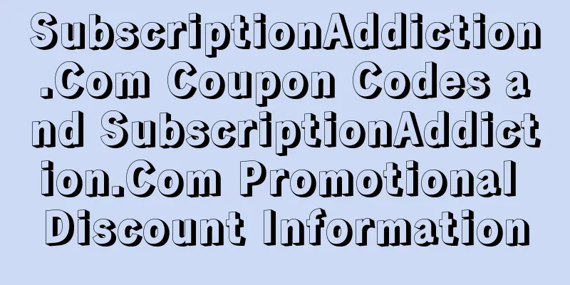 SubscriptionAddiction.Com Coupon Codes and SubscriptionAddiction.Com Promotional Discount Information