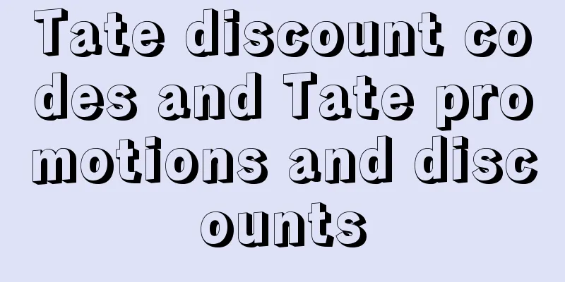Tate discount codes and Tate promotions and discounts