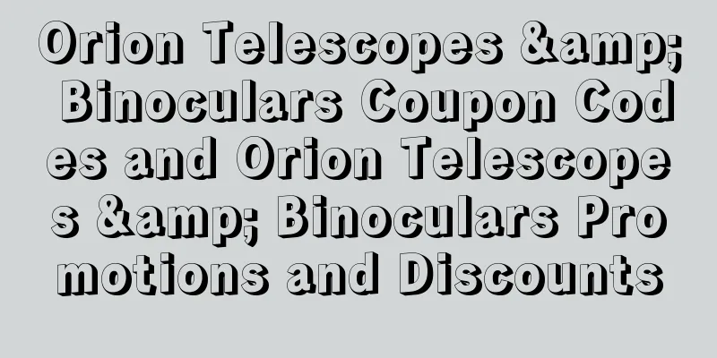 Orion Telescopes & Binoculars Coupon Codes and Orion Telescopes & Binoculars Promotions and Discounts