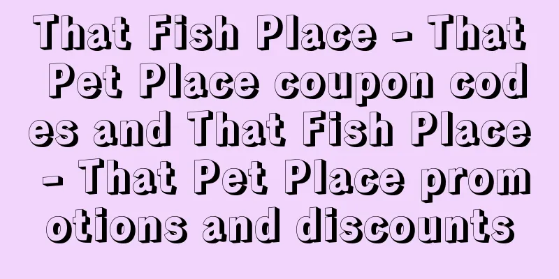 That Fish Place - That Pet Place coupon codes and That Fish Place - That Pet Place promotions and discounts