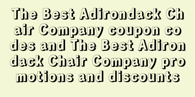 The Best Adirondack Chair Company coupon codes and The Best Adirondack Chair Company promotions and discounts