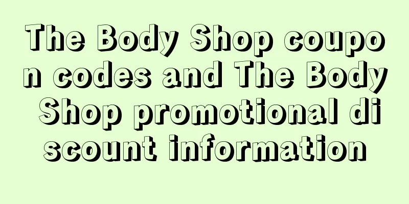 The Body Shop coupon codes and The Body Shop promotional discount information