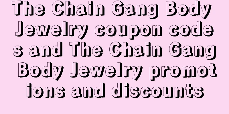 The Chain Gang Body Jewelry coupon codes and The Chain Gang Body Jewelry promotions and discounts