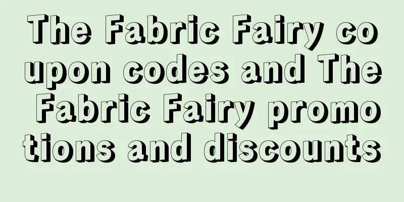 The Fabric Fairy coupon codes and The Fabric Fairy promotions and discounts