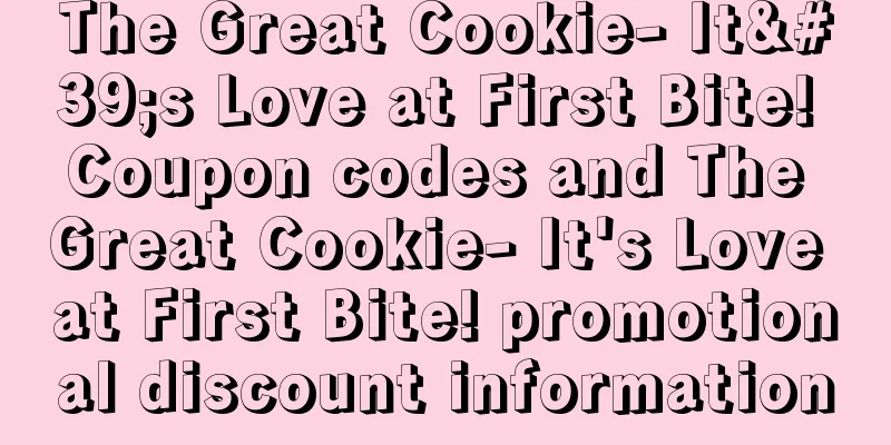 The Great Cookie- It's Love at First Bite! Coupon codes and The Great Cookie- It's Love at First Bite! promotional discount information