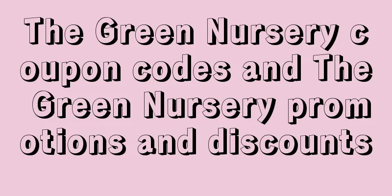 The Green Nursery coupon codes and The Green Nursery promotions and discounts