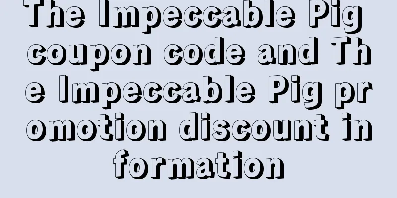The Impeccable Pig coupon code and The Impeccable Pig promotion discount information