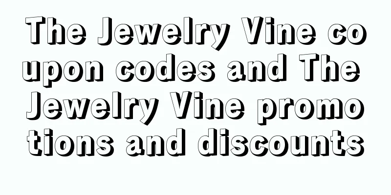 The Jewelry Vine coupon codes and The Jewelry Vine promotions and discounts