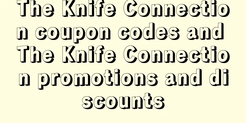 The Knife Connection coupon codes and The Knife Connection promotions and discounts