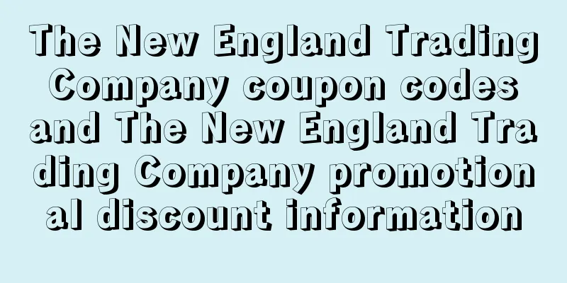 The New England Trading Company coupon codes and The New England Trading Company promotional discount information